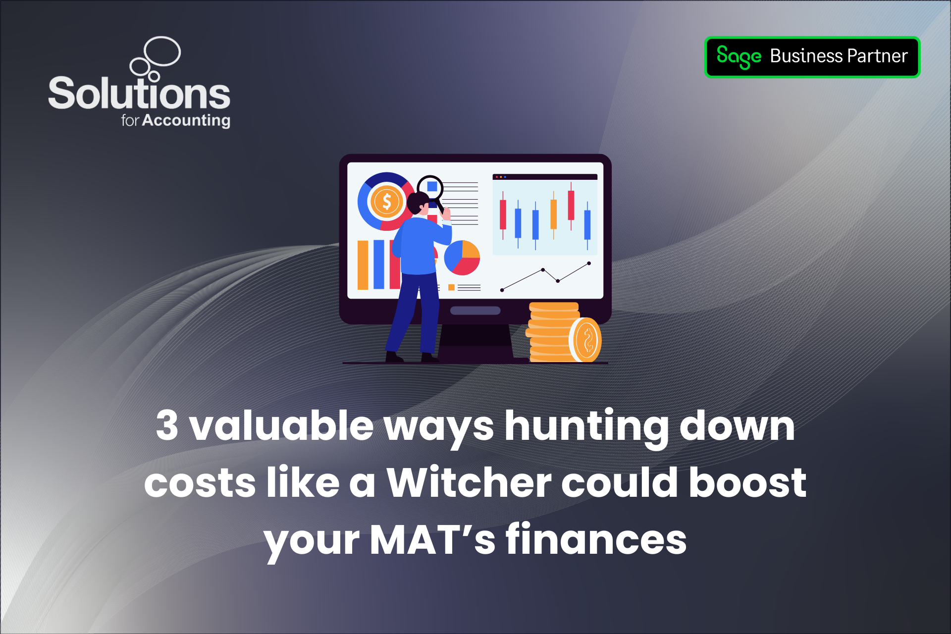 A graphic of an employee inspecting finances on a big screen with the text '3 valuable ways hunting down costs like a Witcher could boost your MAT's finances’ beneath it. The background is a purple gradient with white swirls, and the Solutions and Sage Business Partner logos are in the top corners.