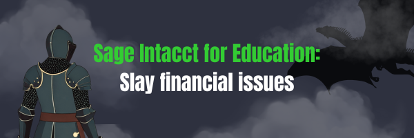 Sage Intacct Education graphic showing a knight looking at a dragon with text reading 'Sage Intacct for Education: Slay Financial Issues'