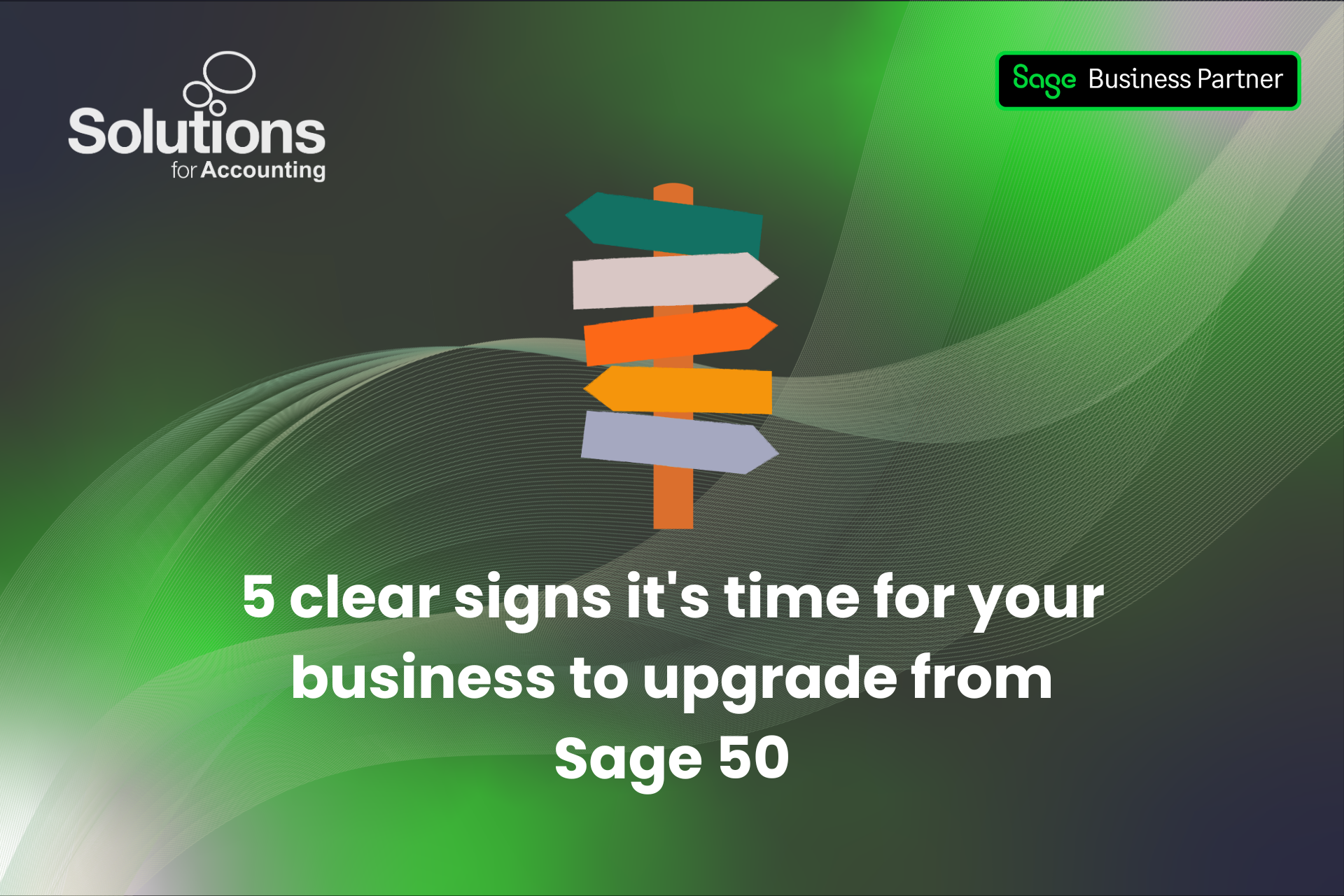 A graphic of a signpost is at the top centre, and the text ‘5 clear signs it's time for your business to upgrade from Sage 50’ is beneath it. The background is a purple and green gradient with white swirls, and the Solutions and Sage Business Partner logos are in the top corners.