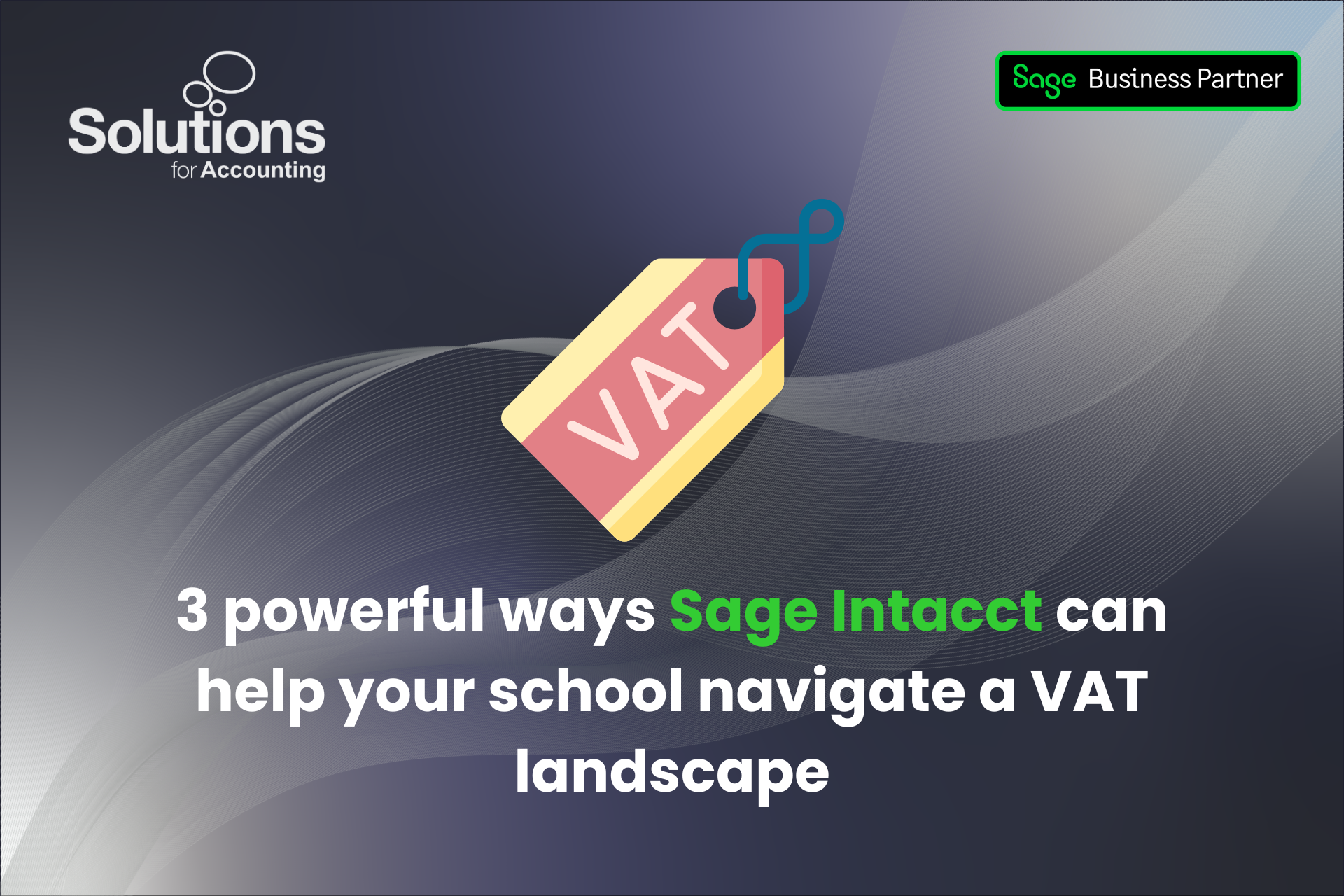 A graphic of a VAT tag, with the text '3 powerful ways Sage Intacct can help your school navigate a VAT landscape’ beneath it. The background is a purple gradient with white swirls, and the Solutions and Sage Business Partner logos are in the top corners.