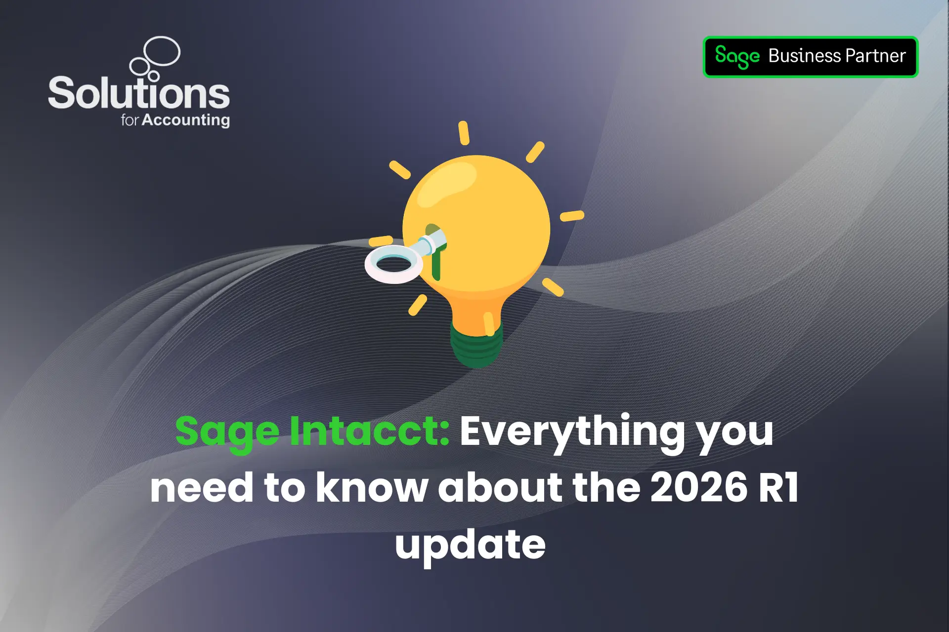 A graphic of a key unlocking a light bulb, with the text ‘Sage Intacct: Everything you need to know about the 2026 R1 update’ beneath it. The background is a purple gradient with white swirls, and the Solutions and Sage Business Partner logos are in the top corners.