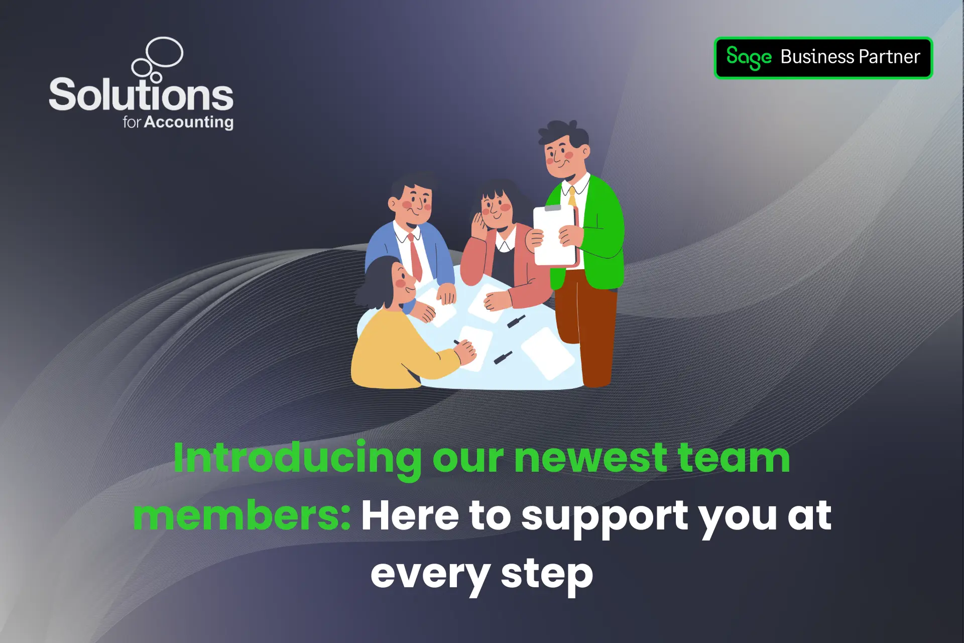 A graphic of coworkers gathered around a desk with notebooks, with the text ‘Introducing our newest team members: Here to support you at every step’ beneath it. The background is a purple gradient with white swirls, and the Solutions and Sage Business Partner logos are in the top corners.