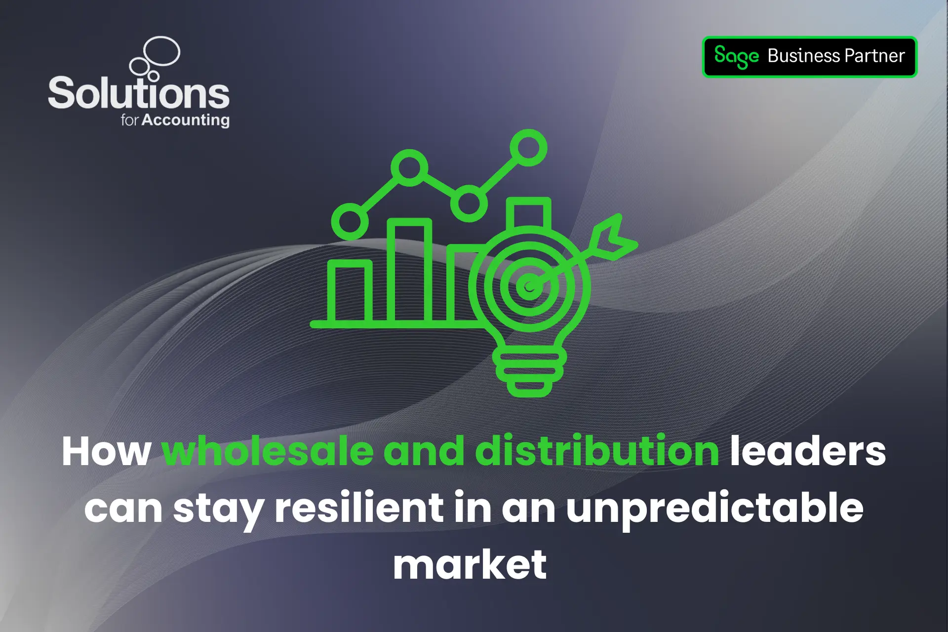 A graphic of a chart with a light bulb, that has a bullseye inside of it, in front of it. The text ‘How wholesale and distribution leaders can stay resilient in an unpredictable market’ is beneath it. The background is a purple gradient with white swirls, and the Solutions and Sage Business Partner logos are in the top corners.