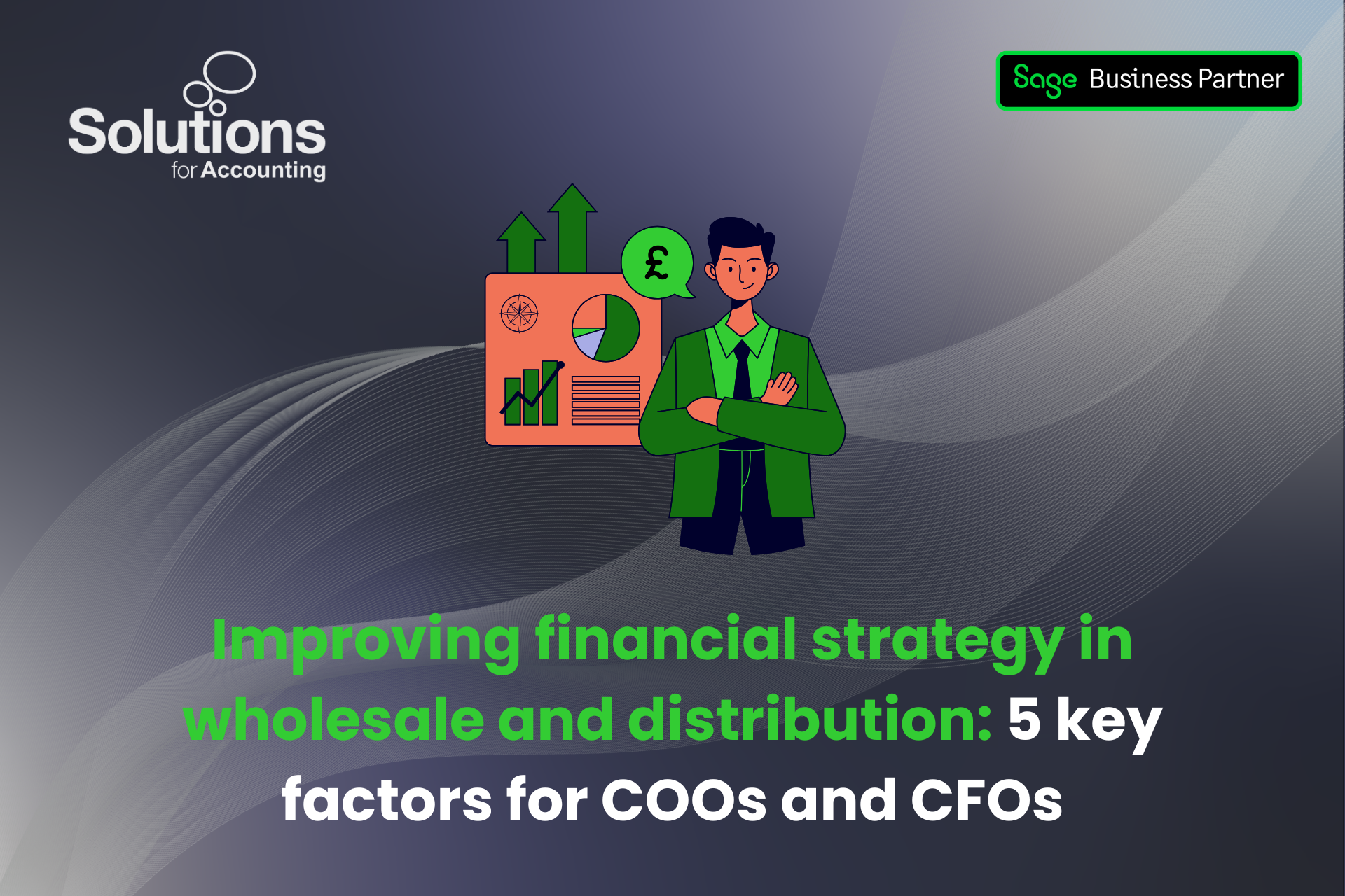 A graphic of a finance professional reviewing data, with the text ‘Improving financial strategy in wholesale distribution: 5 key considerations for COOs and CFOs’ beneath it. The background is a purple gradient with white swirls, and the Solutions and Sage Business Partner logos are in the top corners.