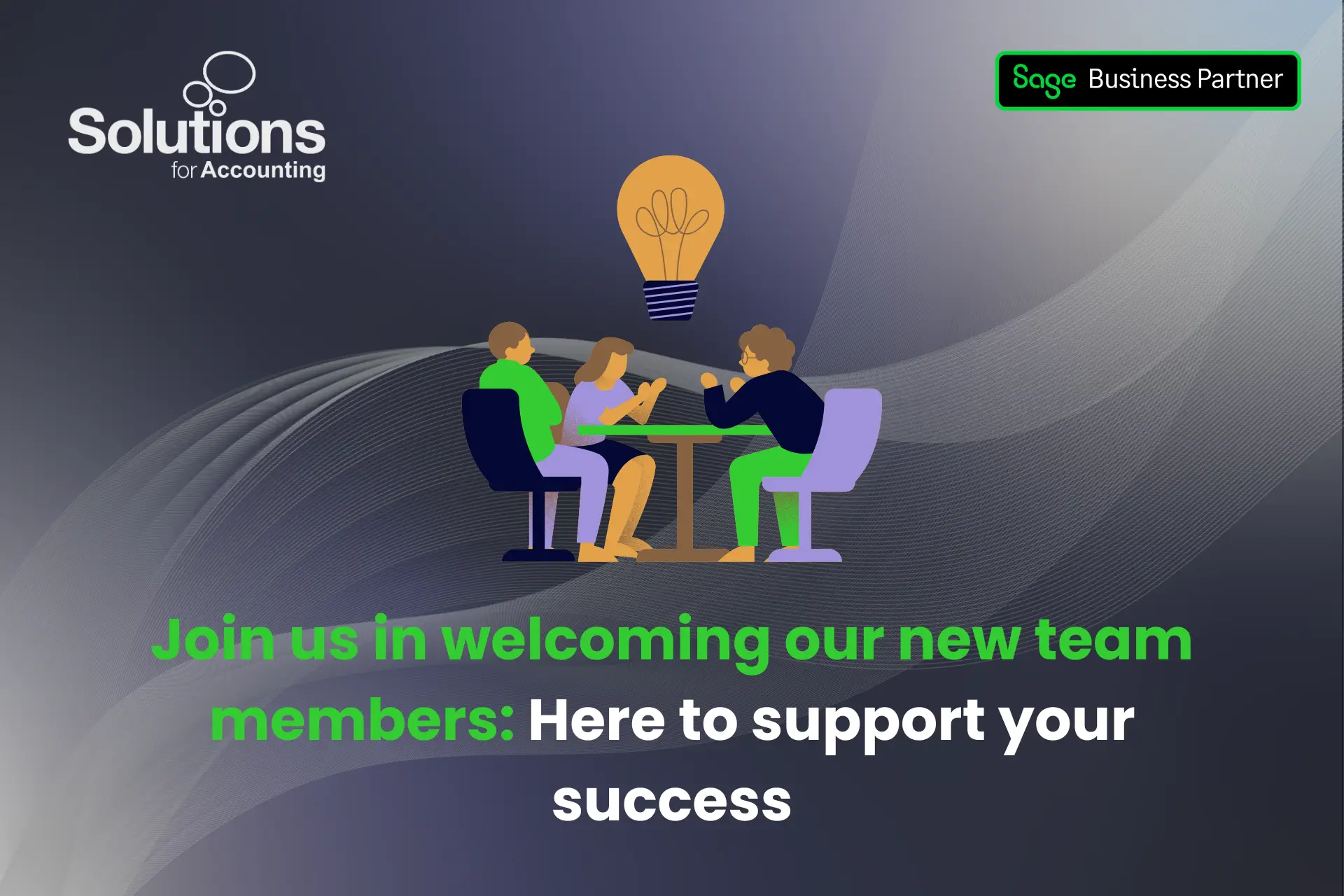A graphic of coworkers gathered around a desk with a large lightbulb above it, with the text ‘Join us in welcoming our new team members: Here to support your success’ beneath it. The background is a purple gradient with white swirls, and the Solutions and Sage Business Partner logos are in the top corners.